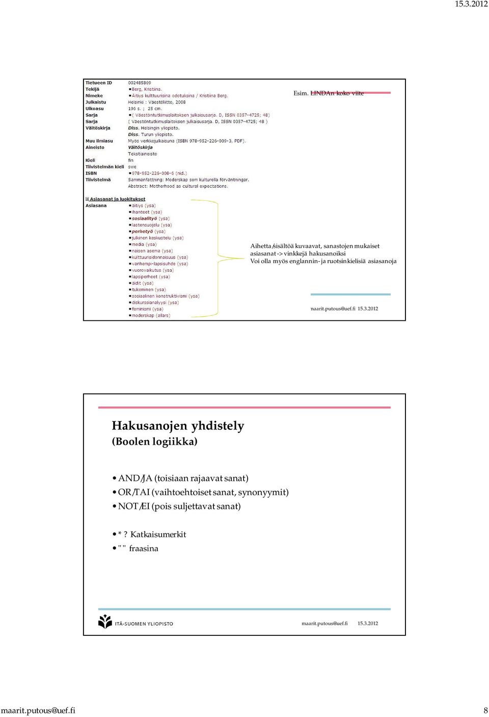 Hakusanojen yhdistely (Boolen logiikka) AND/JA (toisiaan rajaavat sanat) OR/TAI