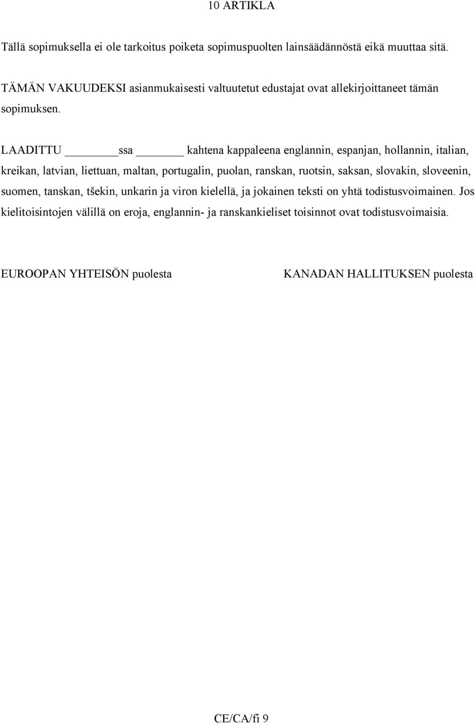 LAADITTU ssa kahtena kappaleena englannin, espanjan, hollannin, italian, kreikan, latvian, liettuan, maltan, portugalin, puolan, ranskan, ruotsin, saksan,