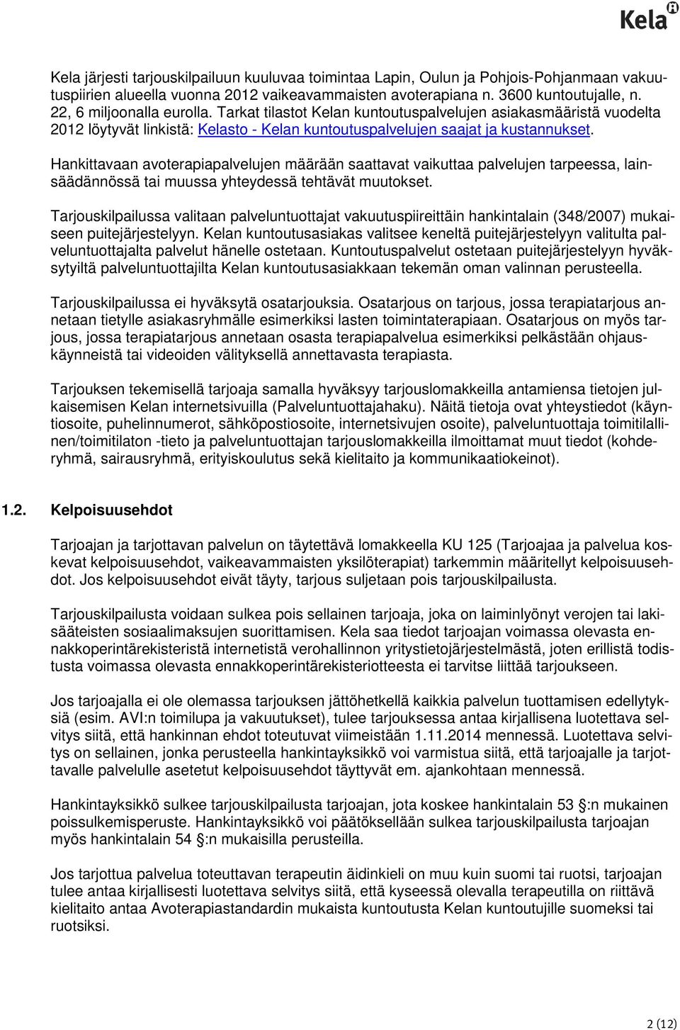 Hankittavaan avoterapiapalvelujen määrään saattavat vaikuttaa palvelujen tarpeessa, lainsäädännössä tai muussa yhteydessä tehtävät muutokset.