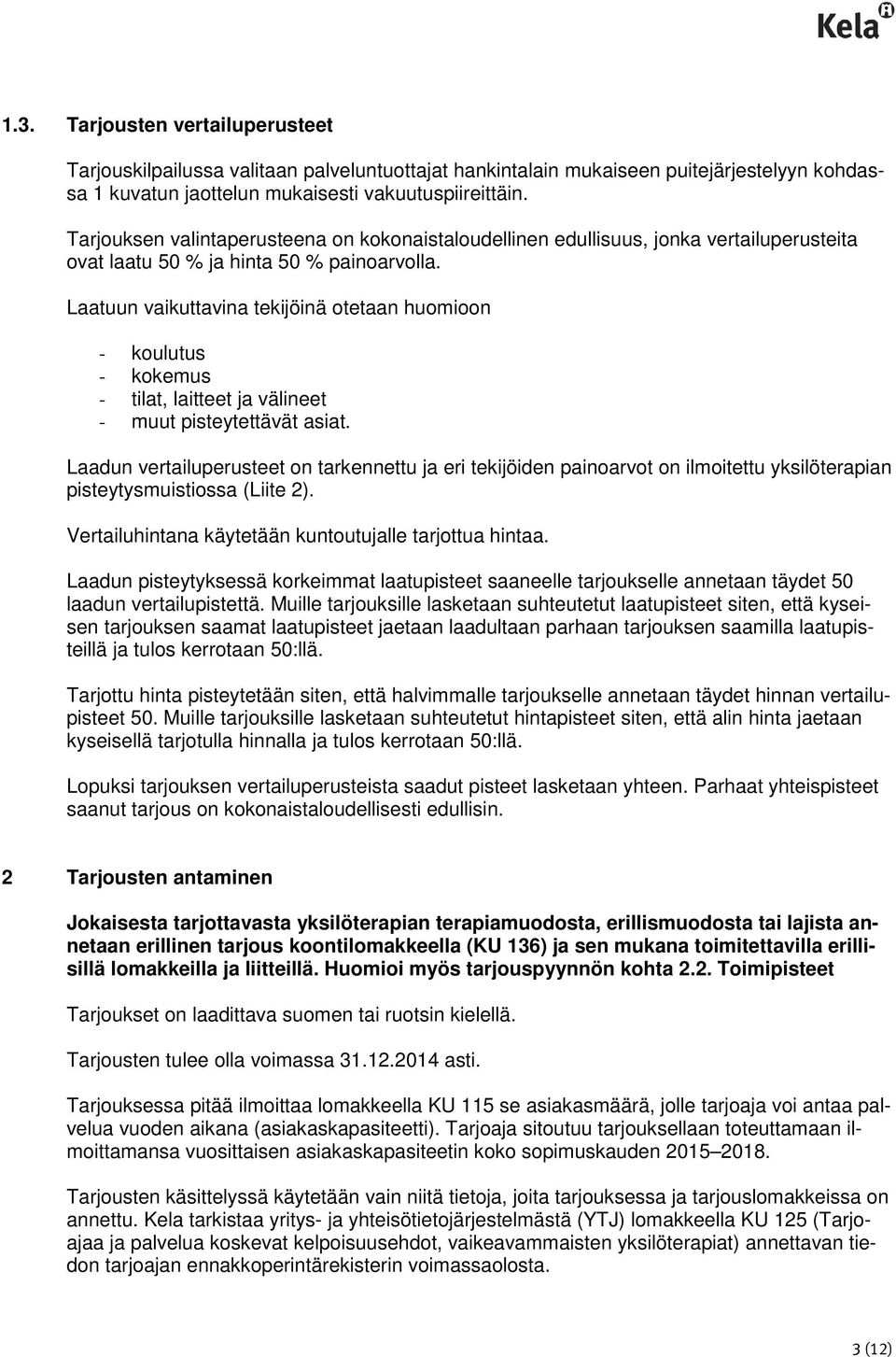 Laatuun vaikuttavina tekijöinä otetaan huomioon - koulutus - kokemus - tilat, laitteet ja välineet - muut pisteytettävät asiat.