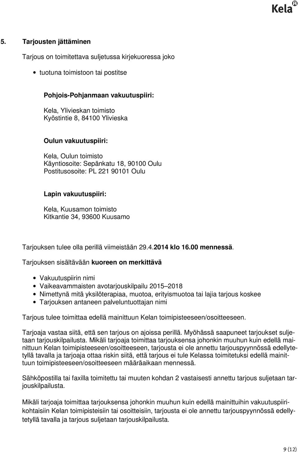 Tarjouksen tulee olla perillä viimeistään 29.4.2014 klo 16.00 mennessä.