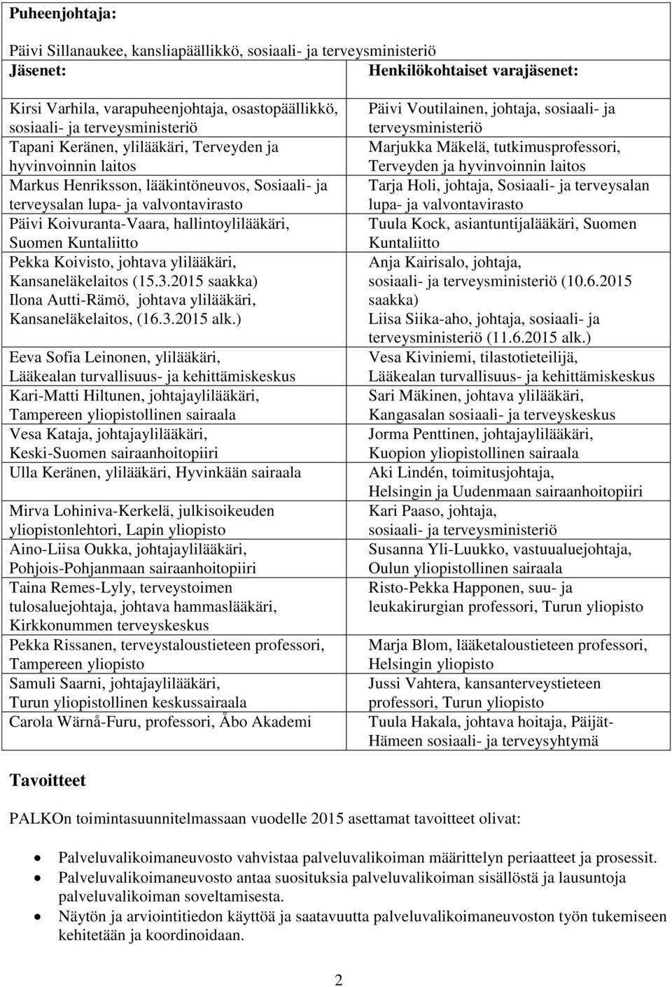 hallintoylilääkäri, Suomen Kuntaliitto Pekka Koivisto, johtava ylilääkäri, Kansaneläkelaitos (15.3.2015 saakka) Ilona Autti-Rämö, johtava ylilääkäri, Kansaneläkelaitos, (16.3.2015 alk.