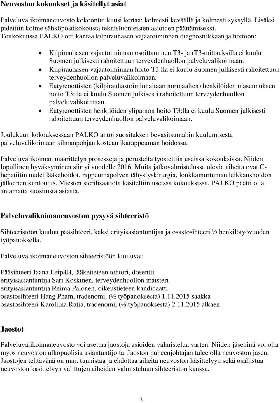 Toukokuussa PALKO otti kantaa kilpirauhasen vajaatoiminnan diagnostiikkaan ja hoitoon: Kilpirauhasen vajaatoiminnan osoittaminen T3- ja rt3-mittauksilla ei kuulu Suomen julkisesti rahoitettuun