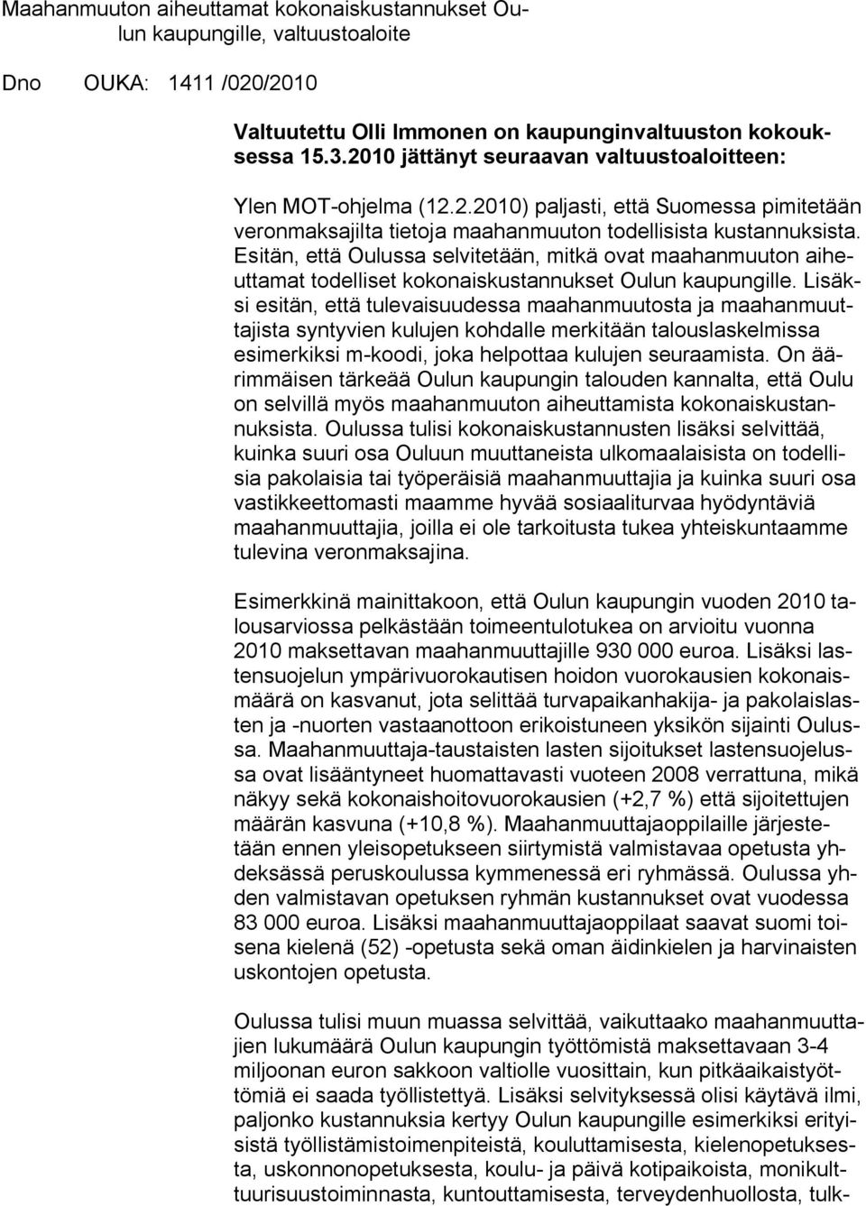Esitän, että Oulussa selvitetään, mitkä ovat maahanmuuton aiheuttamat todelliset kokonaiskustannukset Oulun kaupungille.