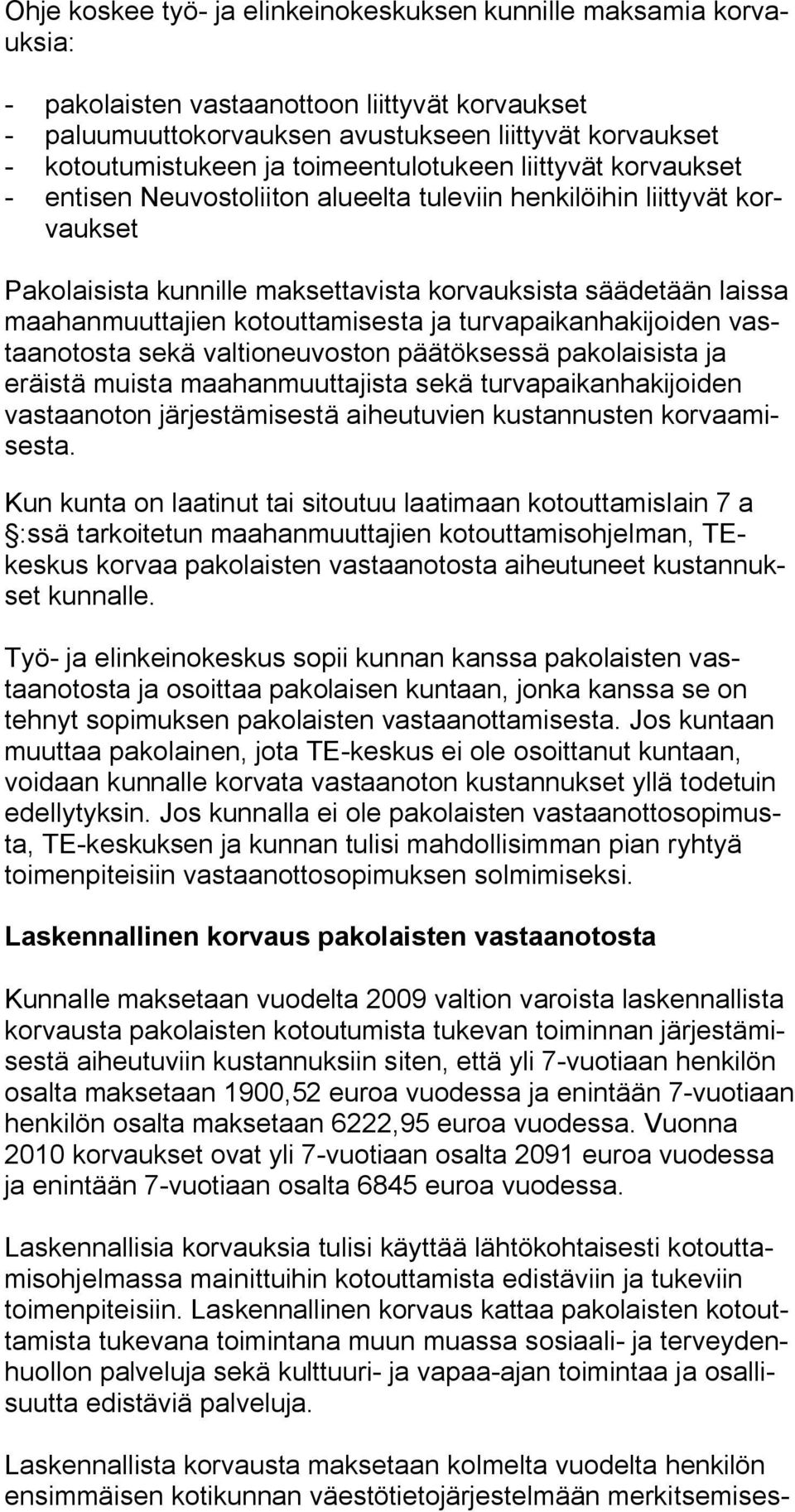 kotouttamisesta ja turvapaikanhakijoiden vastaanotosta sekä valtioneuvoston päätöksessä pakolaisista ja eräistä muista maahanmuuttajista sekä turvapaikanhakijoiden vastaanoton järjestämisestä