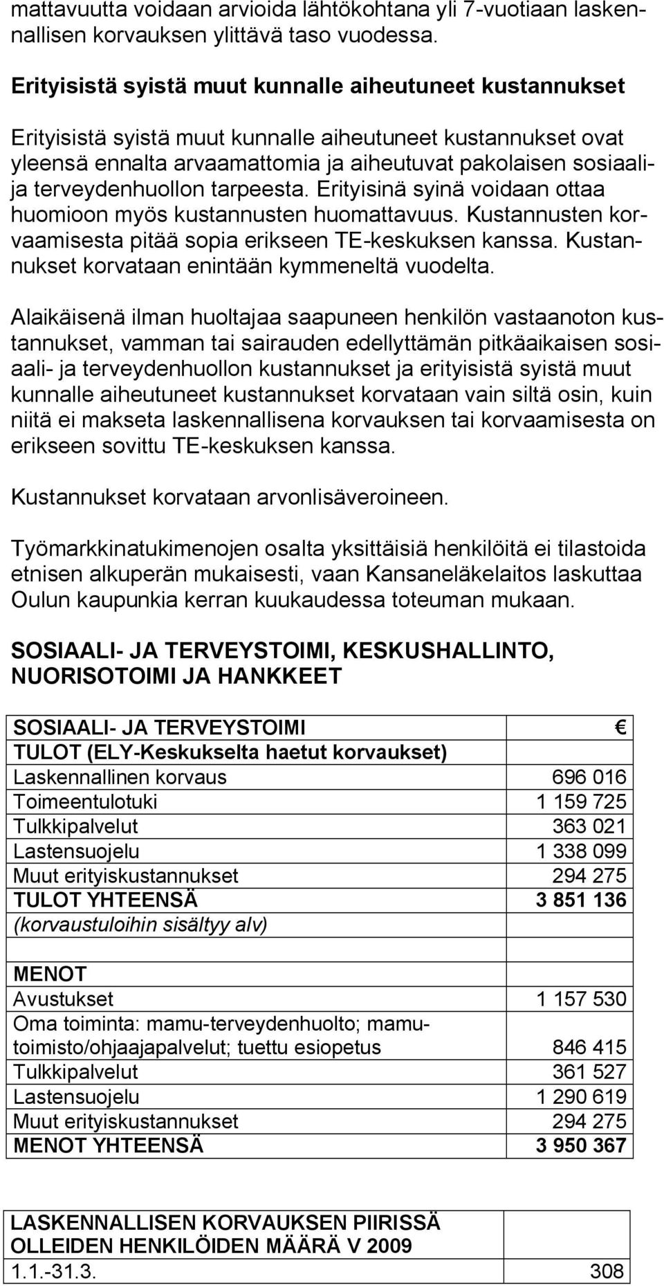 terveydenhuollon tarpeesta. Erityisinä syinä voidaan ottaa huomioon myös kustannusten huomattavuus. Kustannusten korvaamisesta pitää sopia erikseen TE-keskuksen kanssa.