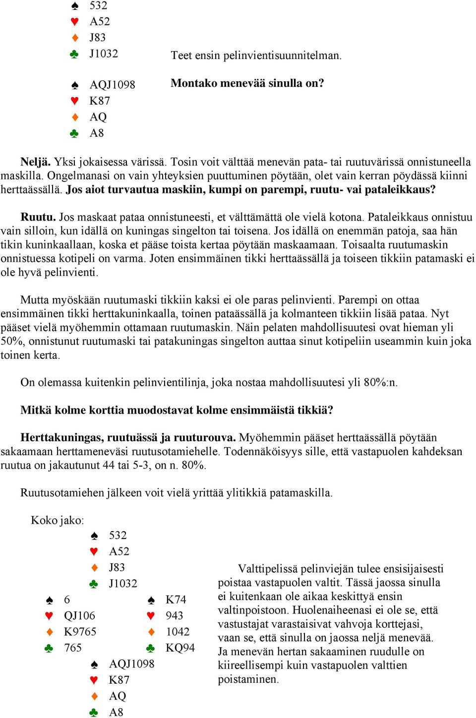 Jos aiot turvautua maskiin, kumpi on parempi, ruutu- vai pataleikkaus? Ruutu. Jos maskaat pataa onnistuneesti, et välttämättä ole vielä kotona.