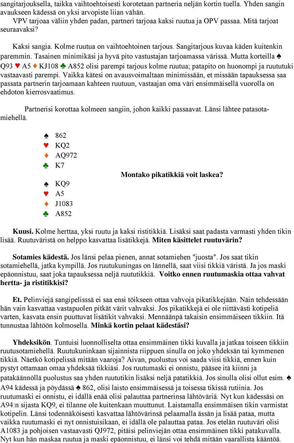 Sangitarjous kuvaa käden kuitenkin paremmin. Tasainen minimikäsi ja hyvä pito vastustajan tarjoamassa värissä.