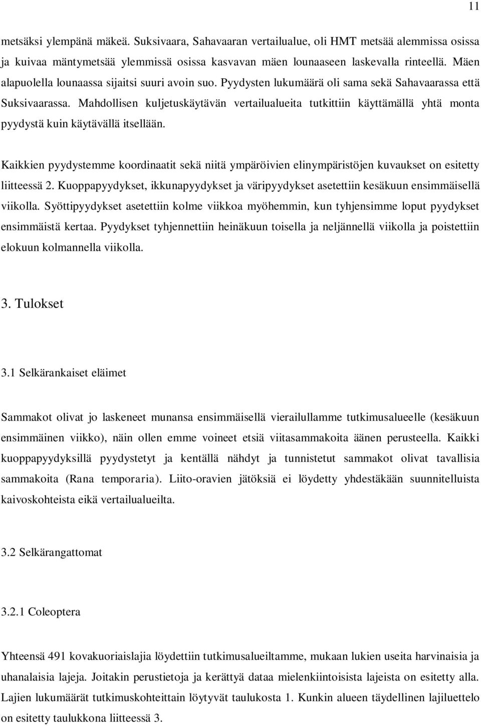 Mahdollisen kuljetuskäytävän vertailualueita tutkittiin käyttämällä yhtä monta pyydystä kuin käytävällä itsellään.