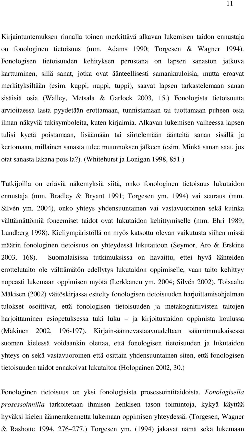 kuppi, nuppi, tuppi), saavat lapsen tarkastelemaan sanan sisäisiä osia (Walley, Metsala & Garlock 2003, 15.