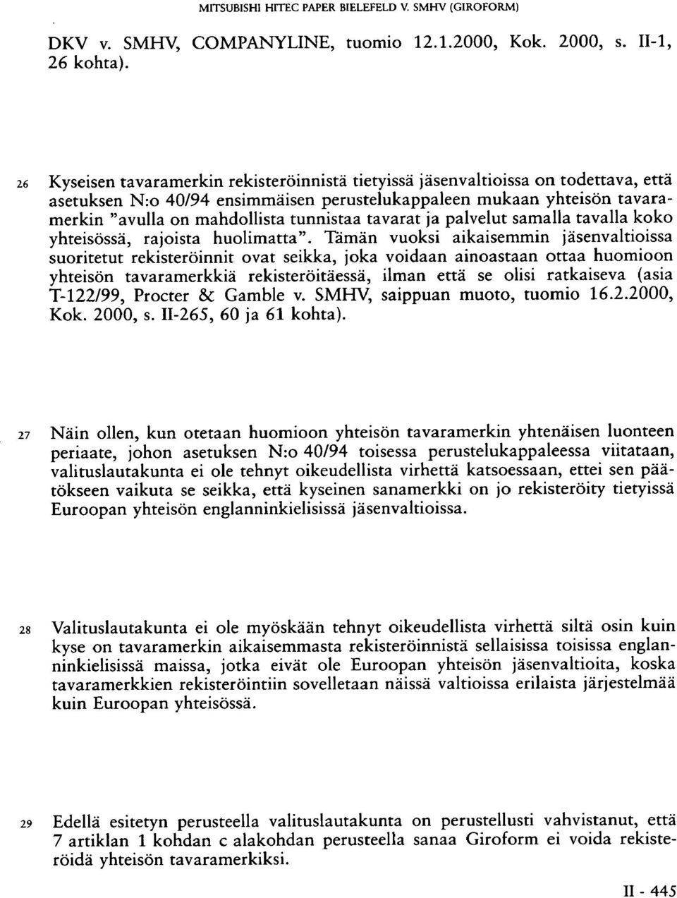 tavarat ja palvelut samalla tavalla koko yhteisössä, rajoista huolimatta".