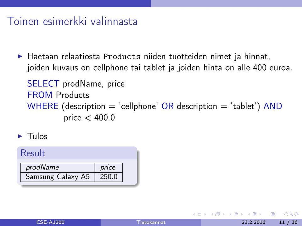 SELECT prodname, price FROM Products WHERE (description = cellphone OR description = tablet