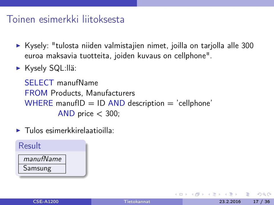 Kysely SQL:llä: SELECT manufname FROM Products, Manufacturers WHERE manufid = ID AND