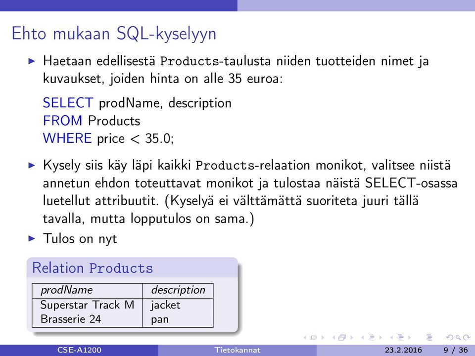 0; Kysely siis käy läpi kaikki Products-relaation monikot, valitsee niistä annetun ehdon toteuttavat monikot ja tulostaa näistä SELECT-osassa