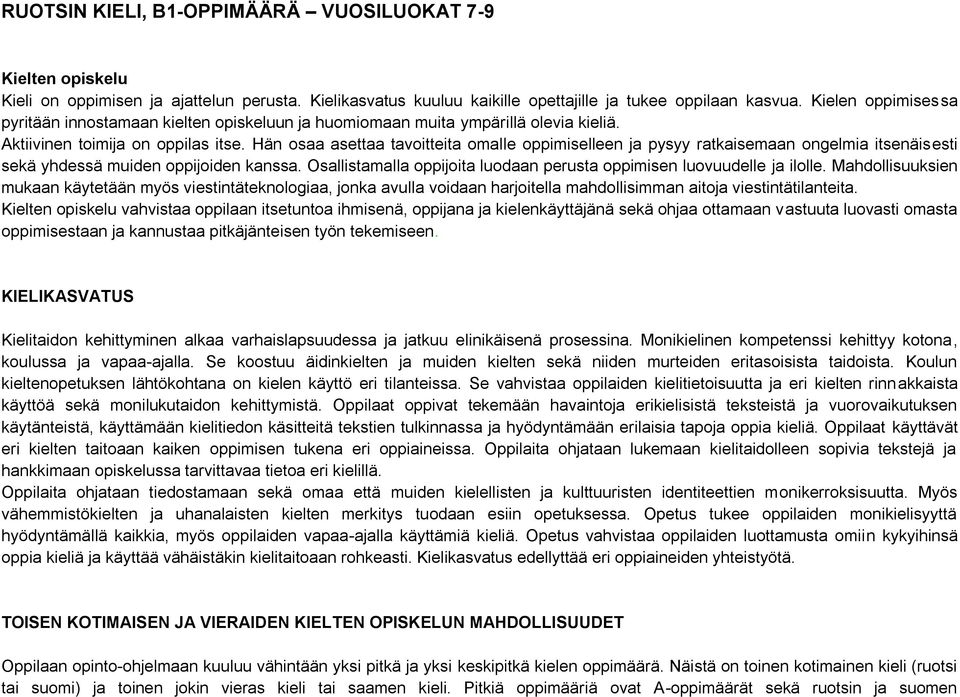 Hän osaa asettaa tavoitteita omalle oppimiselleen ja pysyy ratkaisemaan ongelmia itsenäisesti sekä yhdessä muiden oppijoiden kanssa.