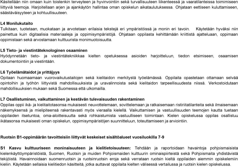 L4 Monilukutaito Tulkitaan, tuotetaan, muokataan ja arvotetaan erilaisia tekstejä eri ympäristöissä ja monin eri tavoin.