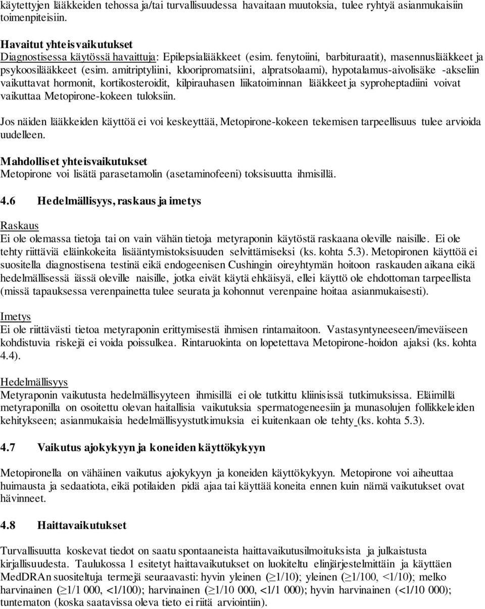 amitriptyliini, klooripromatsiini, alpratsolaami), hypotalamus-aivolisäke -akseliin vaikuttavat hormonit, kortikosteroidit, kilpirauhasen liikatoiminnan lääkkeet ja syproheptadiini voivat vaikuttaa