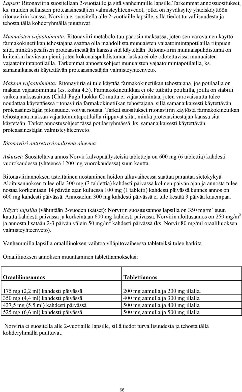 Norviria ei suositella alle 2-vuotiaille lapsille, sillä tiedot turvallisuudesta ja tehosta tällä kohderyhmällä puuttuvat.