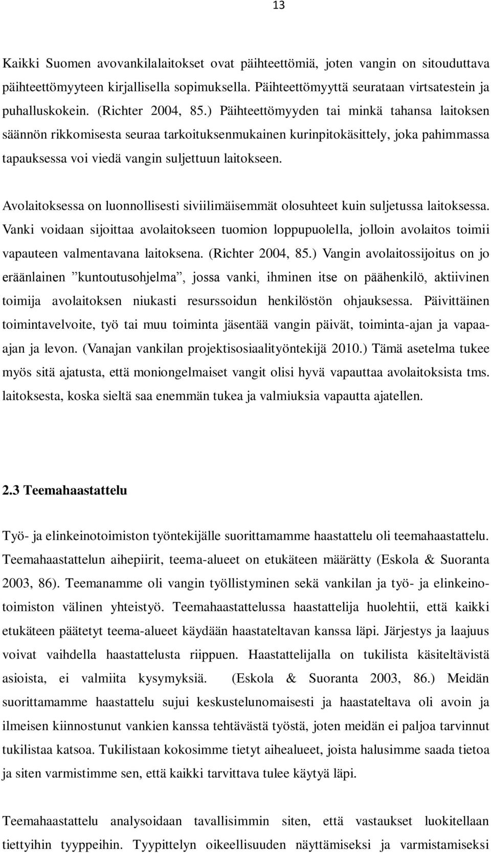 ) Päihteettömyyden tai minkä tahansa laitoksen säännön rikkomisesta seuraa tarkoituksenmukainen kurinpitokäsittely, joka pahimmassa tapauksessa voi viedä vangin suljettuun laitokseen.