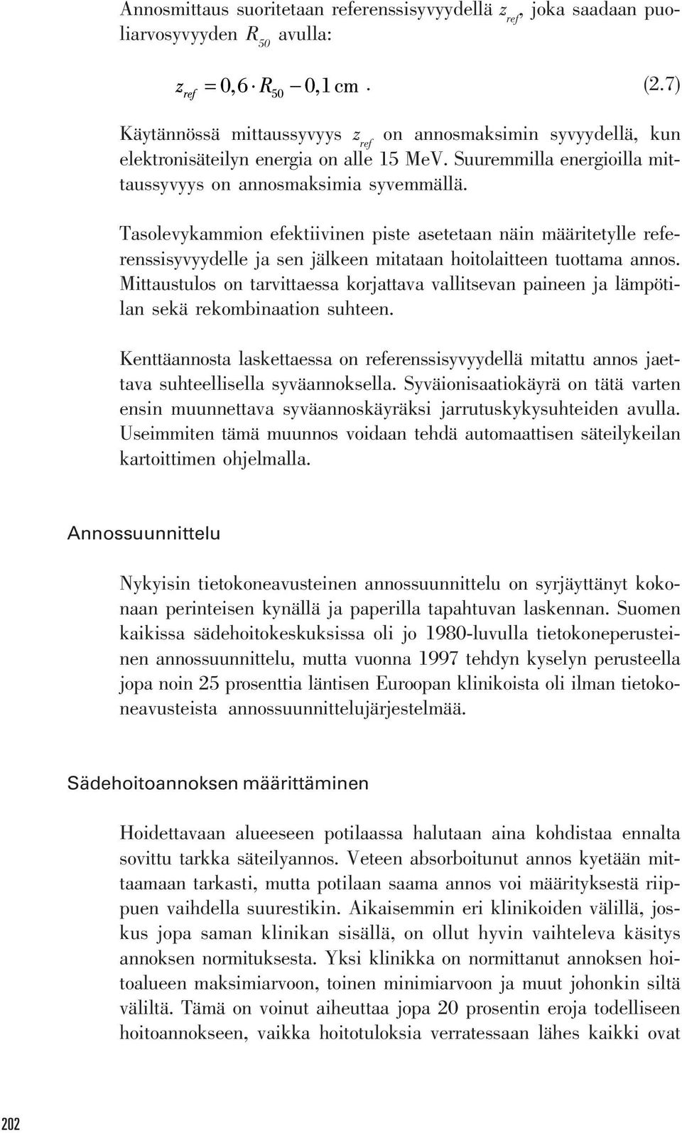 Tasolevykammion efektiivinen piste asetetaan näin määritetylle referenssisyvyydelle ja sen jälkeen mitataan hoitolaitteen tuottama annos.