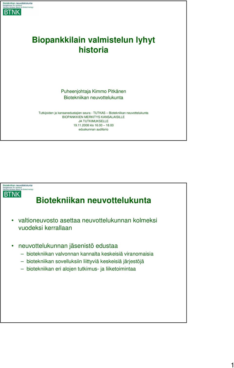 00 eduskunnan auditorio Biotekniikan neuvottelukunta valtioneuvosto asettaa neuvottelukunnan kolmeksi vuodeksi kerrallaan neuvottelukunnan