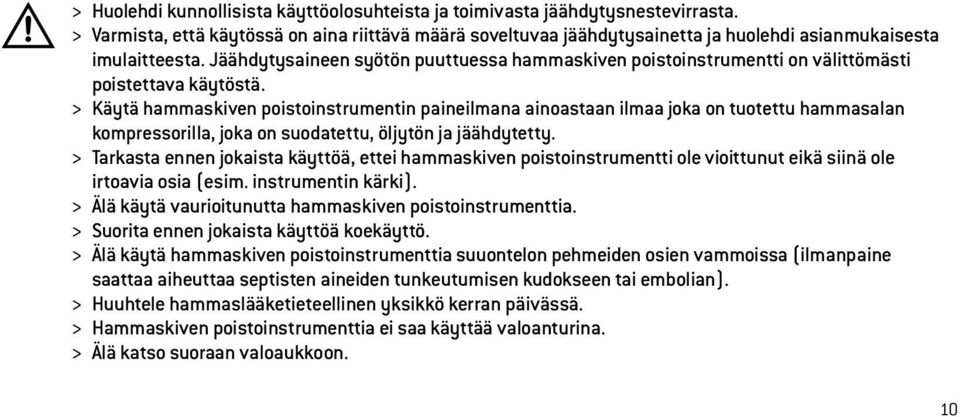 Jäähdytysaineen syötön puuttuessa hammaskiven poistoinstrumentti on välittömästi poistettava käytöstä.