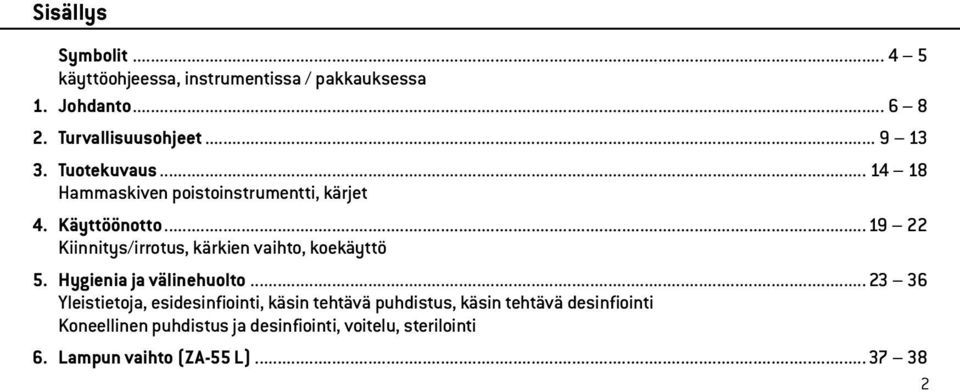 .. 19 22 Kiinnitys/irrotus, kärkien vaihto, koekäyttö 5. Hygienia ja välinehuolto.
