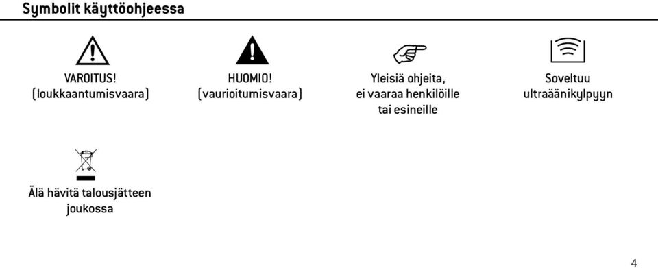 (vaurioitumisvaara) Yleisiä ohjeita, ei vaaraa