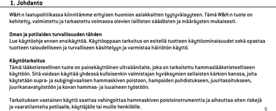 Käyttöoppaan tarkoitus on esitellä tuotteen käyttöominaisuudet sekä opastaa tuotteen taloudelliseen ja turvalliseen käsittelyyn ja varmistaa häiriötön käyttö.