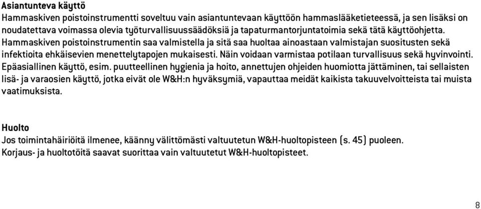 Hammaskiven poistoinstrumentin saa valmistella ja sitä saa huoltaa ainoastaan valmistajan suositusten sekä infektioita ehkäisevien menettelytapojen mukaisesti.