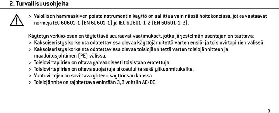 toisiovirtapiirien välissä. > Kaksoiseristys korkeinta odotettavissa olevaa toisiojännitettä varten toisiojännitteen ja maadoitusjohtimen (PE) välissä.