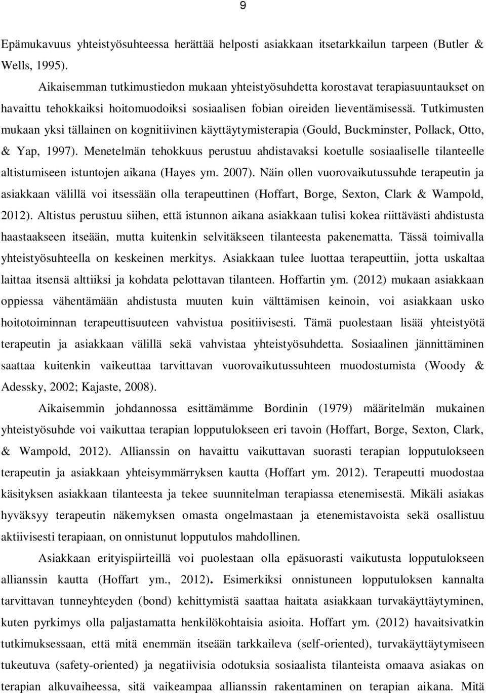 Tutkimusten mukaan yksi tällainen on kognitiivinen käyttäytymisterapia (Gould, Buckminster, Pollack, Otto, & Yap, 1997).