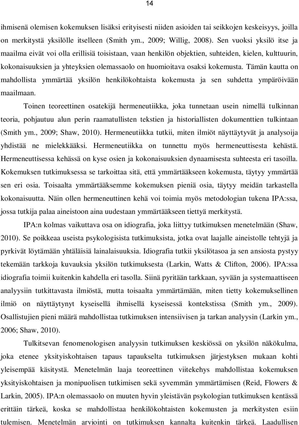 kokemusta. Tämän kautta on mahdollista ymmärtää yksilön henkilökohtaista kokemusta ja sen suhdetta ympäröivään maailmaan.