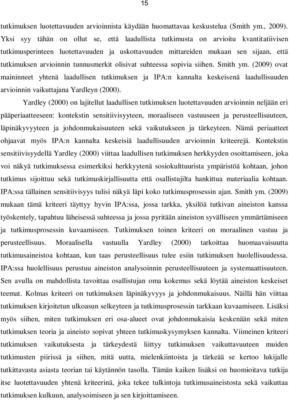 tunnusmerkit olisivat suhteessa sopivia siihen. Smith ym. (2009) ovat maininneet yhtenä laadullisen tutkimuksen ja IPA:n kannalta keskeisenä laadullisuuden arvioinnin vaikuttajana Yardleyn (2000).