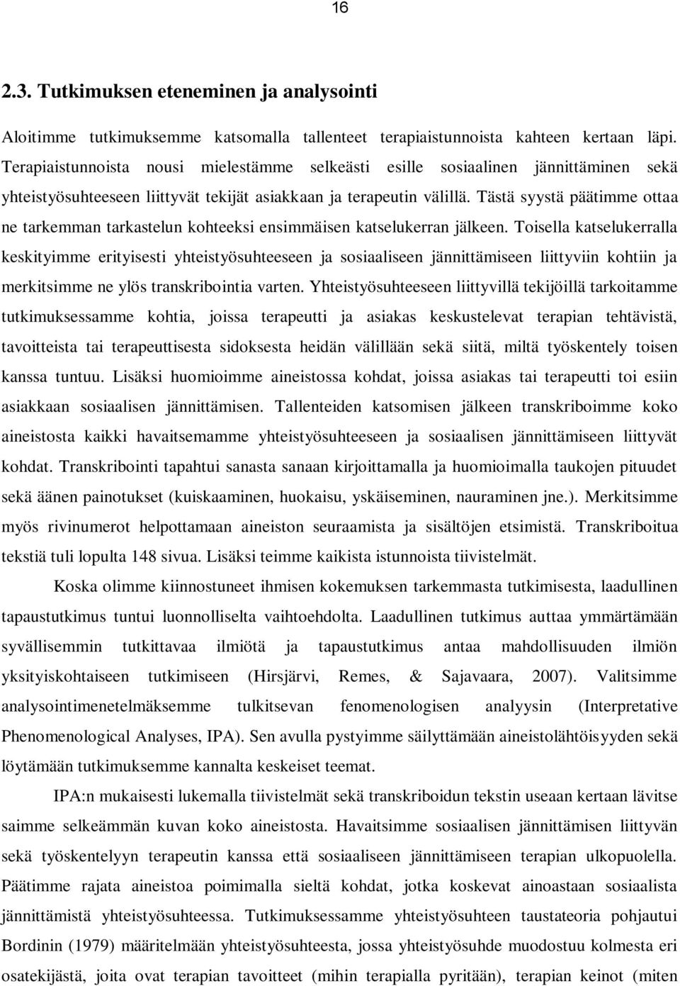 Tästä syystä päätimme ottaa ne tarkemman tarkastelun kohteeksi ensimmäisen katselukerran jälkeen.