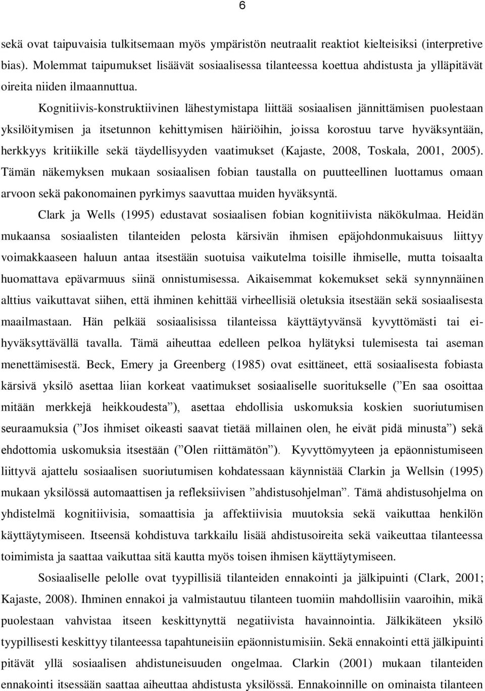 Kognitiivis-konstruktiivinen lähestymistapa liittää sosiaalisen jännittämisen puolestaan yksilöitymisen ja itsetunnon kehittymisen häiriöihin, joissa korostuu tarve hyväksyntään, herkkyys kritiikille