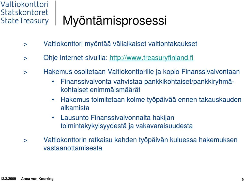 pankkikohtaiset/pankkiryhmäkohtaiset enimmäismäärät Hakemus toimitetaan kolme työpäivää ennen takauskauden alkamista Lausunto