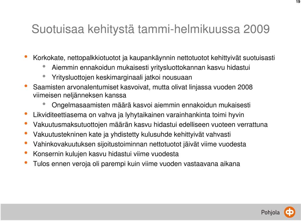 mukaisesti Likviditeettiasema on vahva ja lyhytaikainen varainhankinta toimi hyvin Vakuutusmaksutuottojen määrän kasvu hidastui edelliseen vuoteen verrattuna Vakuutustekninen kate ja yhdistetty