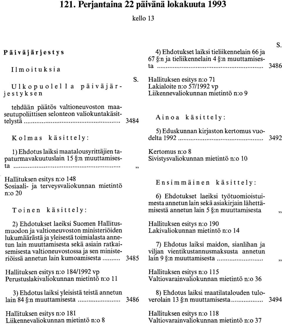 ..................................................... 3484 Kolmas käsittely: 1) Ehdotus laiksi maatalousyrittäjien tapaturma vakuutuslain 15 :n muuttamisesta.