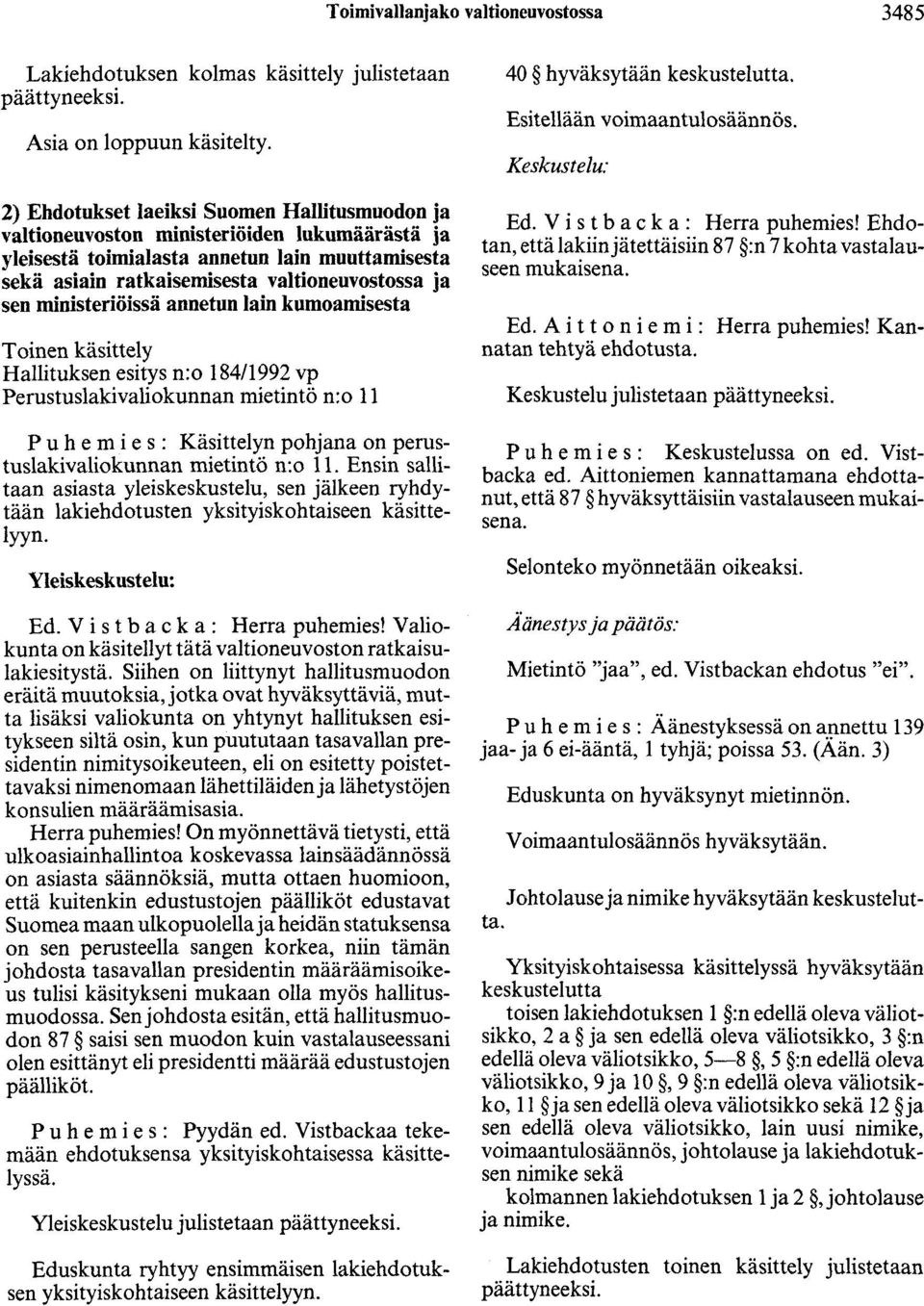 ministeriöissä annetun lain kumoamisesta Toinen käsittely Hallituksen esitys n:o 184/1992 vp Perustuslakivaliokunnan mietintö n:o 11 P u h e m i e s : Käsittelyn pohjana on perustuslakivaliokunnan