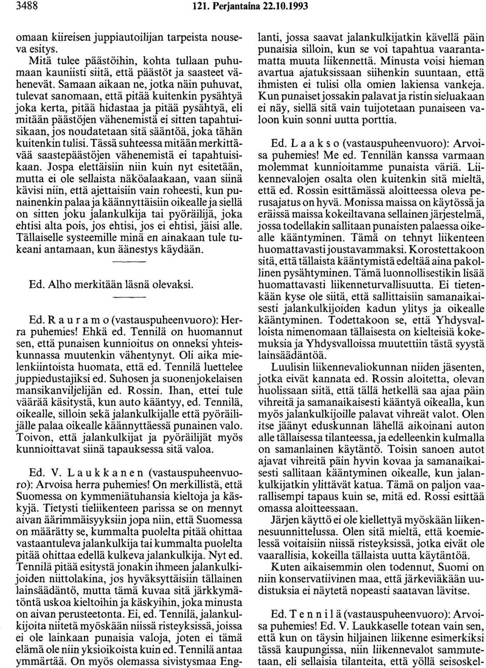 noudatetaan sitä sääntöä, joka tähän kuitenkin tulisi. Tässä suhteessa mitään merkittävää saastepäästöjen vähenemistä ei tapahtuisikaan.