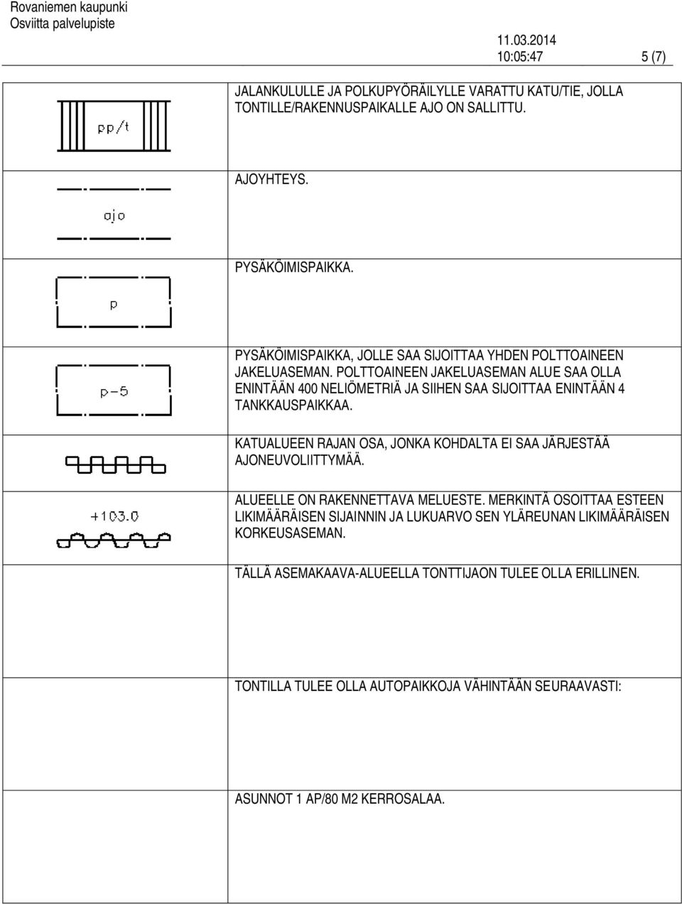 POLTTOAINEEN JAKELUASEMAN ALUE SAA OLLA ENINTÄÄN 400 NELIÖMETRIÄ JA SIIHEN SAA SIJOITTAA ENINTÄÄN 4 TANKKAUSPAIKKAA.