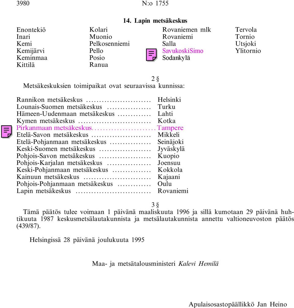 .. Helsinki Lounais-Suomen metsäkeskus... Turku Hämeen-Uudenmaan metsäkeskus... Lahti Kymen metsäkeskus... Kotka Pirkanmaan metsäkeskus...tampere Etelä-Savon metsäkeskus.