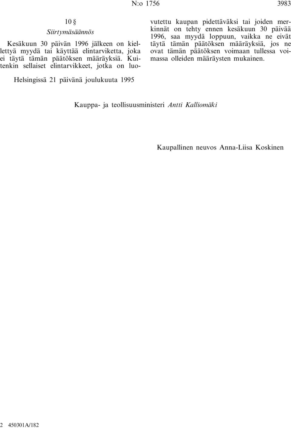Kuitenkin sellaiset elintarvikkeet, jotka on luovutettu kaupan pidettäväksi tai joiden merkinnät on tehty ennen kesäkuun 30 päivää 1996, saa