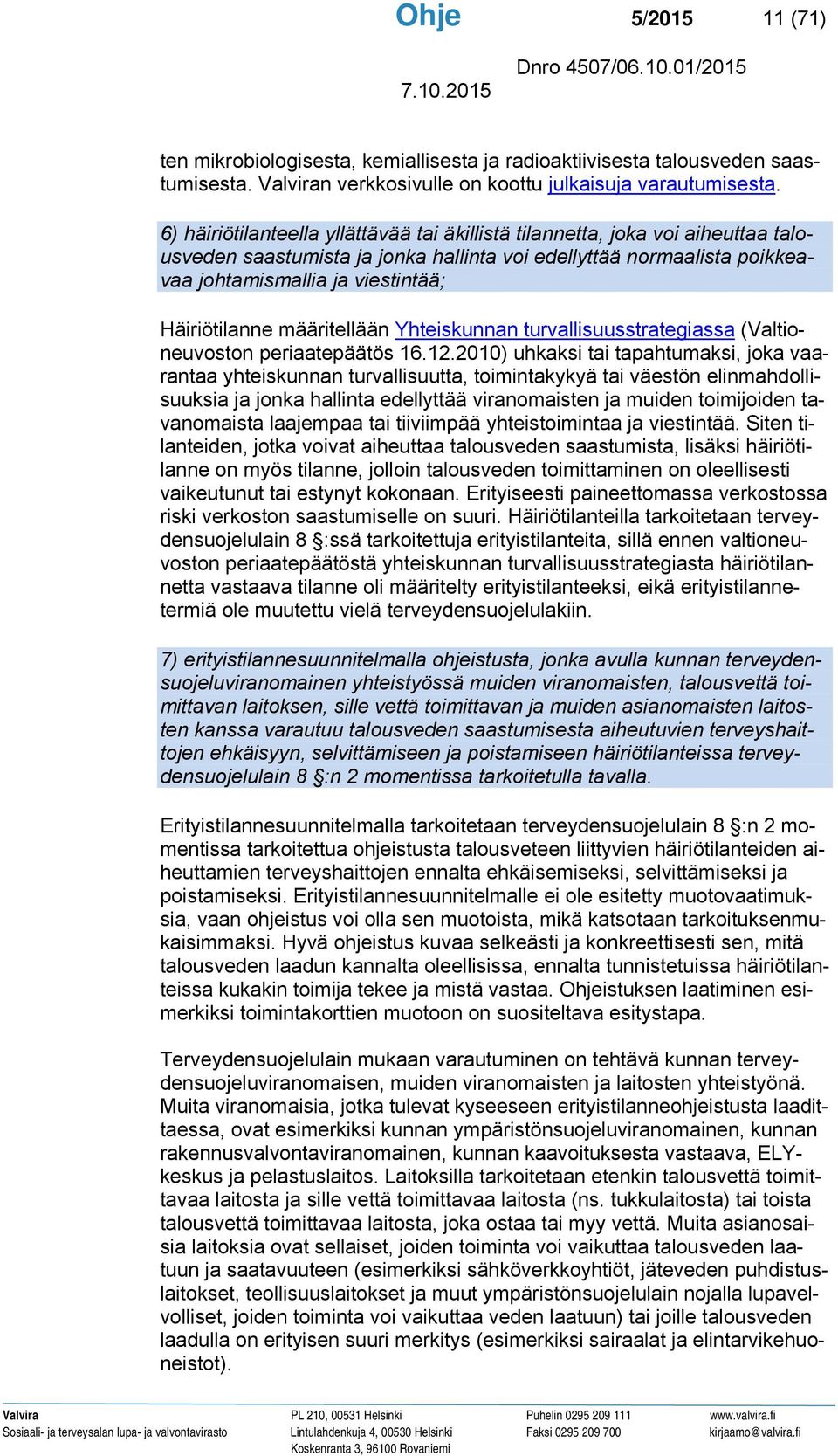 Häiriötilanne määritellään Yhteiskunnan turvallisuusstrategiassa (Valtioneuvoston periaatepäätös 16.12.