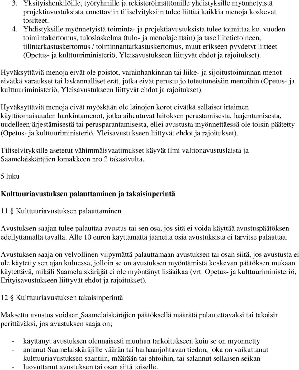 vuoden toimintakertomus, tuloslaskelma (tulo- ja menolajeittain) ja tase liitetietoineen, tilintarkastuskertomus / toiminnantarkastuskertomus, muut erikseen pyydetyt liitteet (Opetus- ja