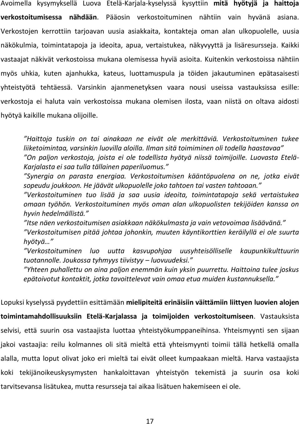 Kaikki vastaajat näkivät verkostoissa mukana olemisessa hyviä asioita.