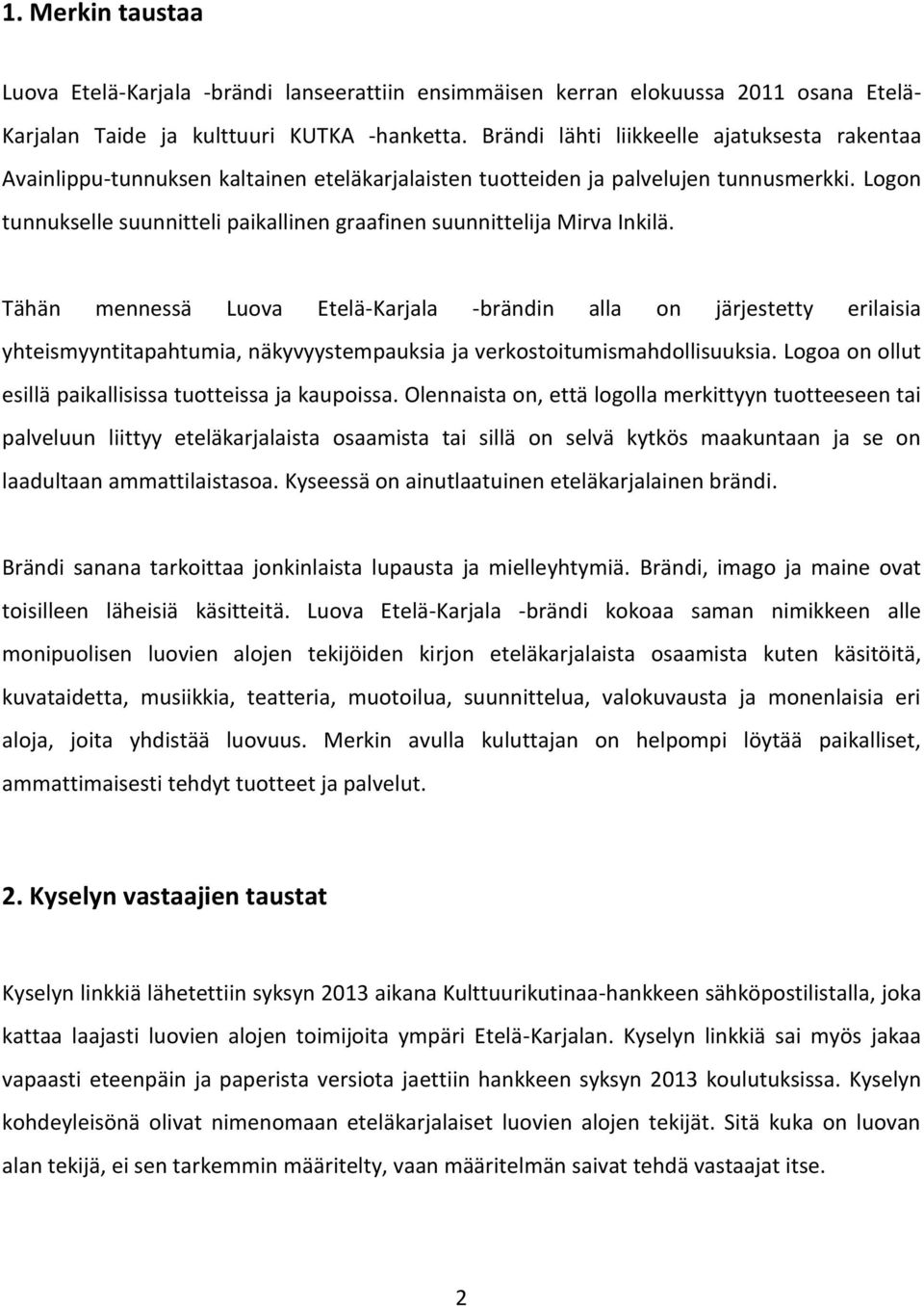 Logon tunnukselle suunnitteli paikallinen graafinen suunnittelija Mirva Inkilä.