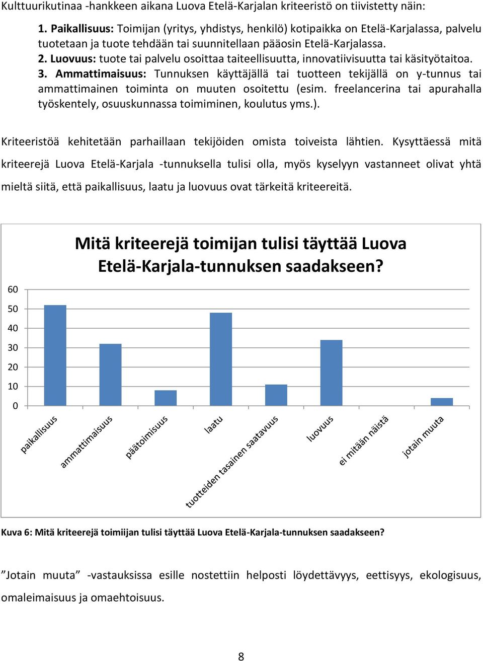 Luovuus: tuote tai palvelu osoittaa taiteellisuutta, innovatiivisuutta tai käsityötaitoa. 3.