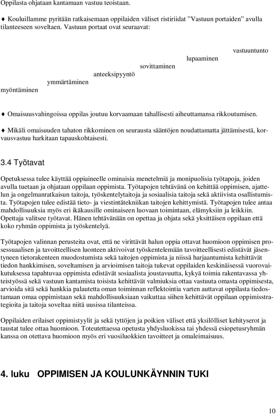 Mikäli omaisuuden tahaton rikkominen on seurausta sääntöjen noudattamatta jättämisestä, korvausvastuu harkitaan tapauskohtaisesti. 3.